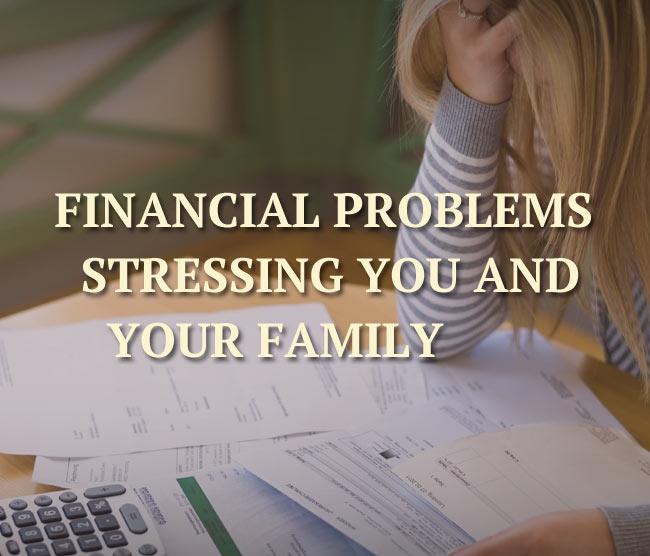 Financial Problems Stressing You and Your Family